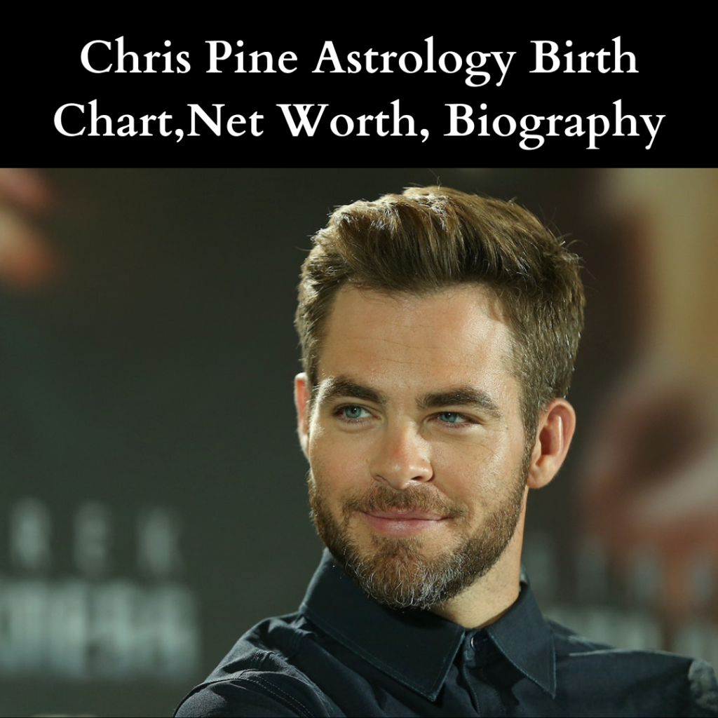 Chris Pine Astrology Birth Chart,Horoscope 2023 Astro Vastu