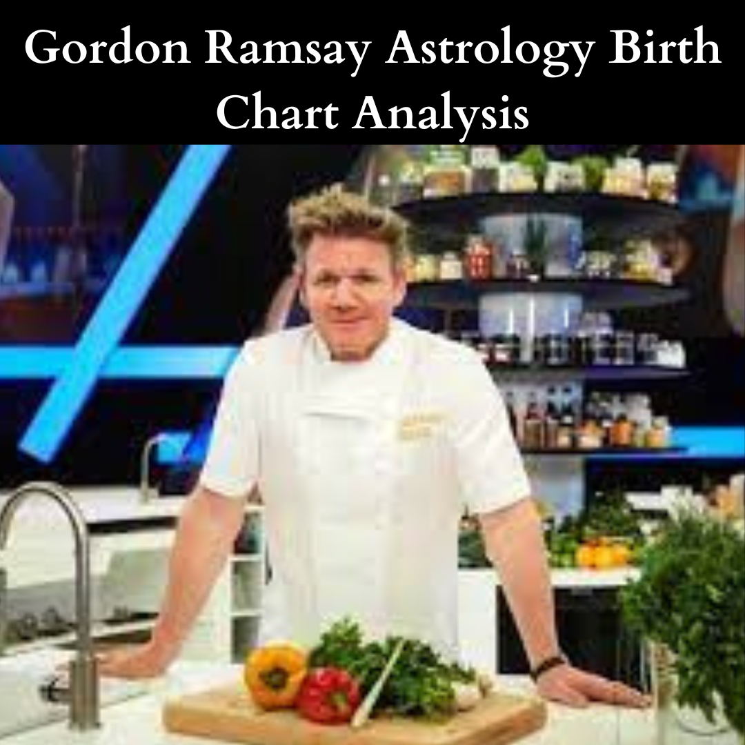 Gordon Ramsay Astrology Birth Chart Analysis 2023 Astro Vastu