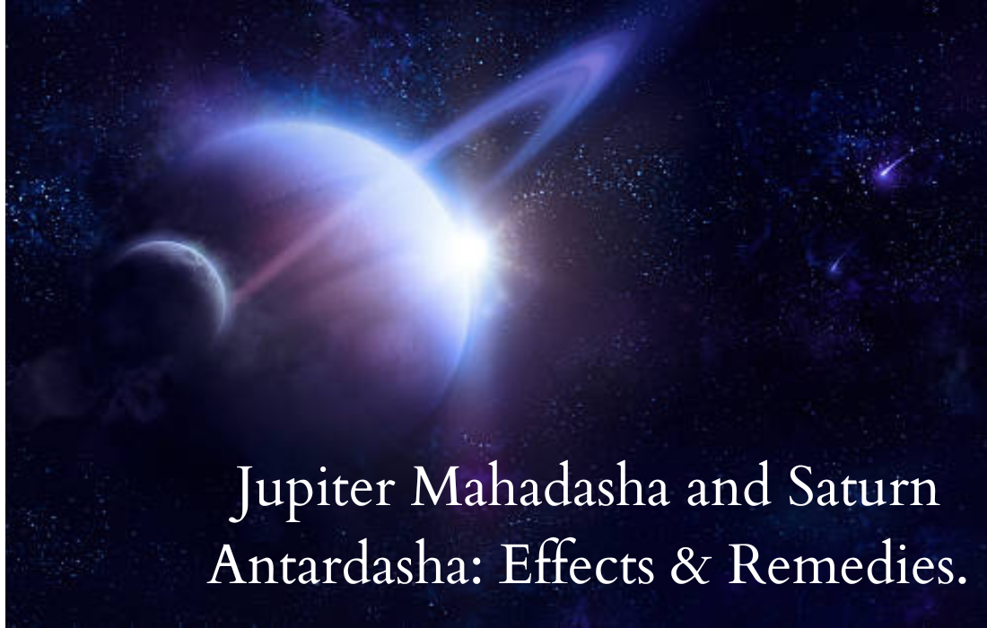 Jupiter Mahadasha and Saturn Antardasha: Astrology Effects & Remedies.