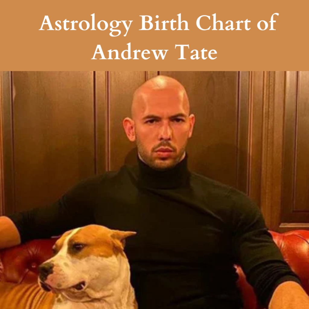 Complete Analysis Of Astrology Birth Chart Of Andrew Tate Astro Vastu
