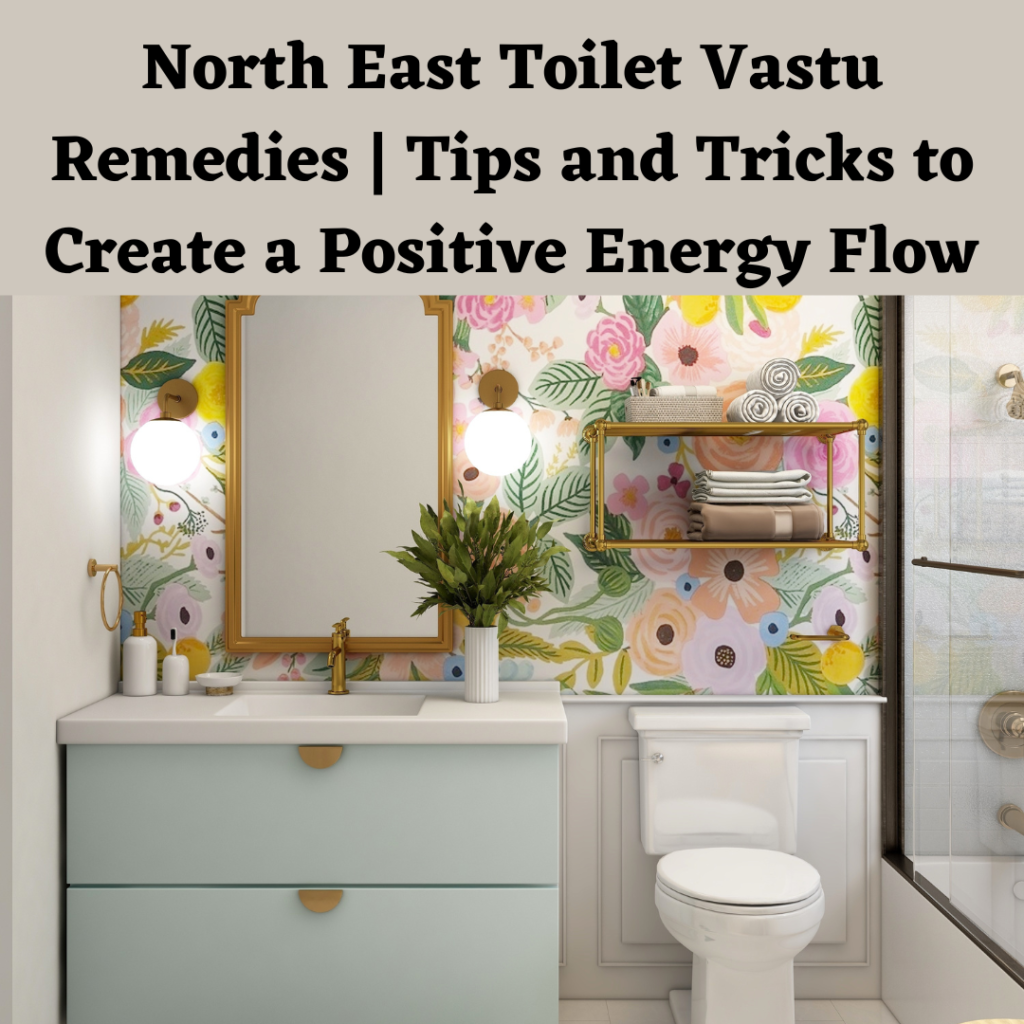 north-east-toilet-vastu-remedies-tips-and-tricks-to-create-a-positive