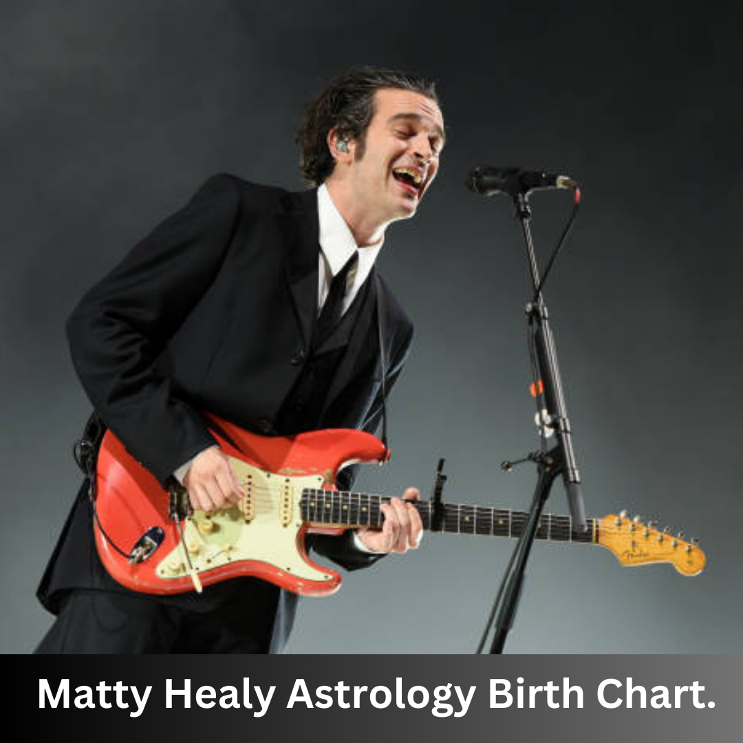 Matty Healy Astrology Birth Chart Revealed Analysis & Horoscope 2023